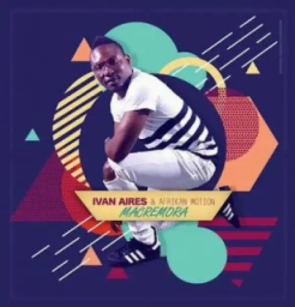 Ivan Aires X Afrikan Motion - Macremora
